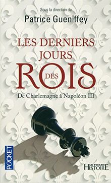 Les derniers jours des rois : de Charlemagne à Napoléon III