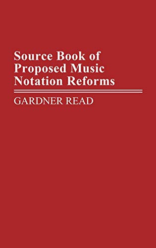 Source Book of Proposed Music Notation Reforms (Music Reference Collection, Number 11, Band 11)