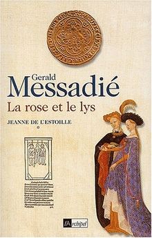 Jeanne de l'Estoille. Vol. 1. La rose et le lys