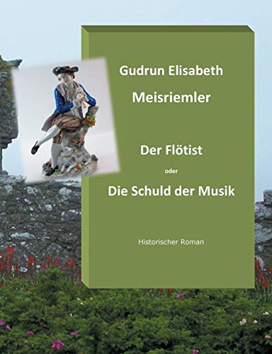 Der Flötist oder die Schuld der Musik: Historischer Roman