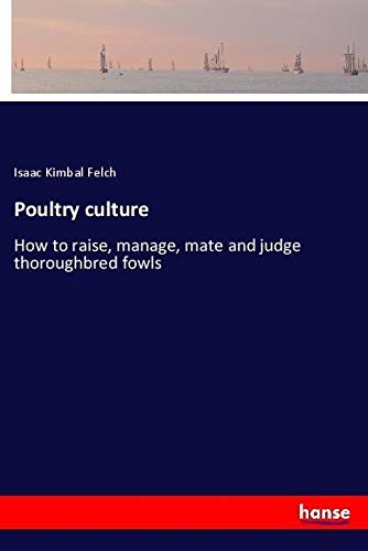 Poultry culture: How to raise, manage, mate and judge thoroughbred fowls