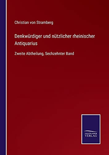 Denkwürdiger und nützlicher rheinischer Antiquarius: Zweite Abtheilung, Sechzehnter Band