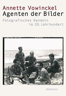 Agenten der Bilder: Fotografisches Handeln im 20. Jahrhundert (Visual History. Bilder und Bildpraxen in der Geschichte)