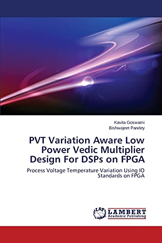 PVT Variation Aware Low Power Vedic Multiplier Design For DSPs on FPGA: Process Voltage Temperature Variation Using IO Standards on FPGA