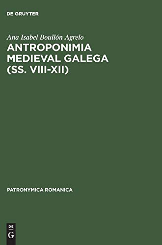 Antroponimia medieval galega (ss. VIII–XII) (Patronymica Romanica, 12, Band 12)
