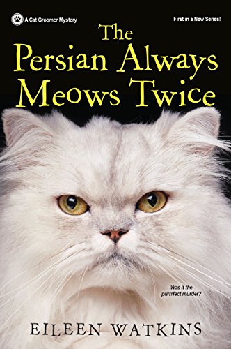 The Persian Always Meows Twice (A Cat Groomer Mystery, Band 1)