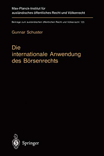 Die internationale Anwendung des Börsenrechts: Völkerrechtlicher Rahmen und Kollisionsrechtliche Praxis in Deutschland, England und den USA (Beiträge ... Recht und Völkerrecht, 123, Band 123)