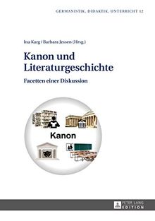 Kanon und Literaturgeschichte: Facetten einer Diskussion (Germanistik - Didaktik - Unterricht)