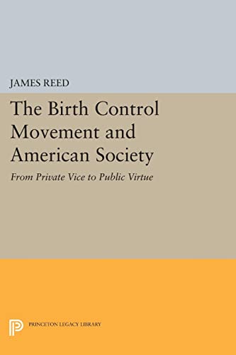 The Birth Control Movement and American Society: From Private Vice to Public Virtue (Princeton Legacy Library)
