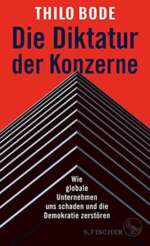 Die Diktatur der Konzerne: Wie globale Unternehmen uns schaden und die Demokratie zerstören