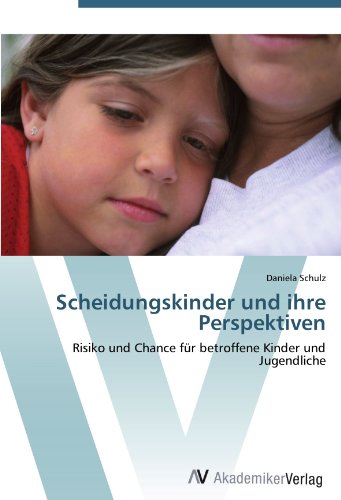 Scheidungskinder und ihre Perspektiven: Risiko und Chance für betroffene Kinder und Jugendliche