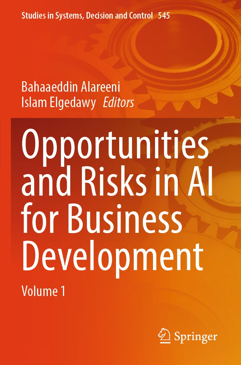 Opportunities and Risks in AI for Business Development: Volume 1 (Studies in Systems, Decision and Control, 545)