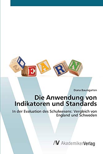 Die Anwendung von Indikatoren und Standards: In der Evaluation des Schulwesens: Vergleich von England und Schweden