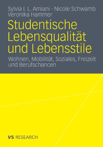 Studentische Lebensqualität Und Lebensstile: Wohnen, Mobilität, Soziales, Freizeit und Berufschancen (German Edition)