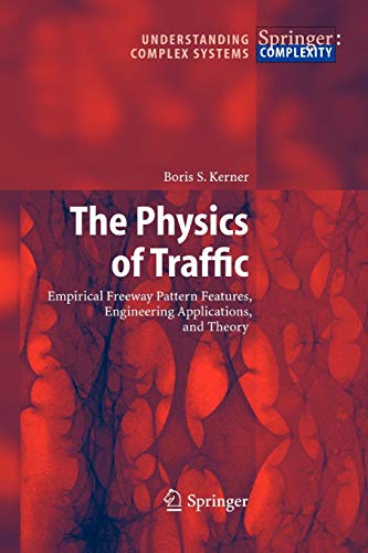 The Physics of Traffic: Empirical Freeway Pattern Features, Engineering Applications, and Theory (Understanding Complex Systems)