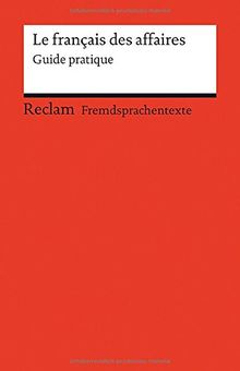 Le français des affaires: Guide pratique (Fremdsprachentexte)