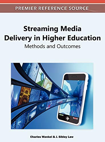 Streaming Media Delivery in Higher Education: Methods and Outcomes (Premier Reference Source)