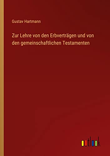 Zur Lehre von den Erbverträgen und von den gemeinschaftlichen Testamenten