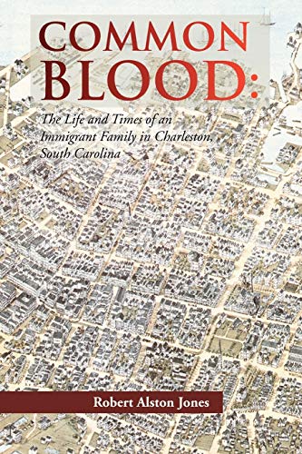 COMMON BLOOD: The Life and Times of an Immigrant Family in Charleston, SC.