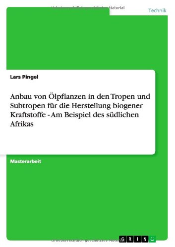 Anbau von Ölpflanzen in den Tropen und Subtropen für die Herstellung biogener Kraftstoffe - Am Beispiel des südlichen Afrikas