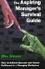 The Aspiring Manager's Survival Guide: How to Achieve Success and Career Fulfillment in a Changing Workplace: How to Achieve Success and Career Fulfilment in a Changing Workplace