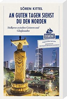 An guten Tagen siehst du den Norden (DuMont Reiseabenteuer): Südkorea zwischen Geistern und Glasfassaden