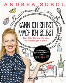 Kann ich selbst, mach ich selbst: Das Workbook für ein nachhaltiges Leben