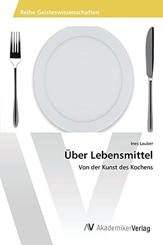 Über Lebensmittel: Von der Kunst des Kochens