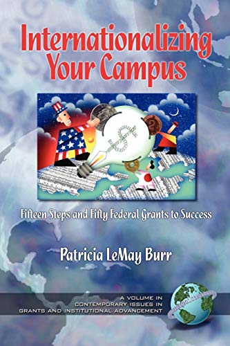 Internationalizing Your Campus: Fifteen Steps and Fifty Federal Grants to Success (Contemporary Issues in Grants and Institutional Advancement)