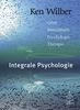 Integrale Psychologie: Geist, Bewußtsein, Psychologie, Therapie