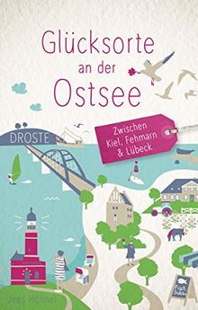 Glücksorte an der Ostsee - Zwischen Kiel, Fehmarn und Lübeck