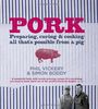 Pork: Perparing, Curing and Cooking All That is Possible from a Pig