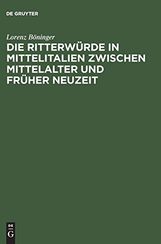Die Ritterwürde in Mittelitalien zwischen Mittelalter und Früher Neuzeit: Mit einem Quellenanhang: Päpstliche Ritterernennungen 1417–1464
