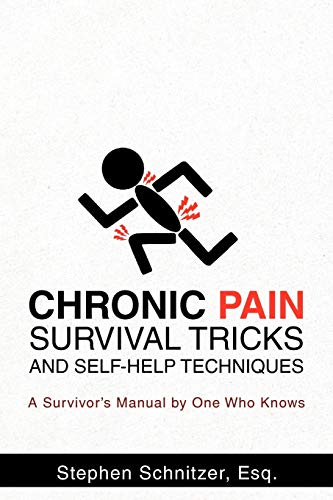 Chronic Pain Survival Tricks And Self-Help Techniques: A Survivor's Manual By One Who Knows