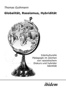 Globalität, Rassismus, Hybridität: Interkulturelle Pädagogik im Zeichen von rassistischem Diskurs und hybrider Identität