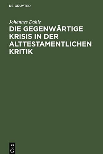 Die gegenwärtige Krisis in der alttestamentlichen Kritik: Ein Bericht
