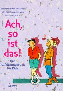 Ach, so ist das. Das Aufklärungsbuch für Kids