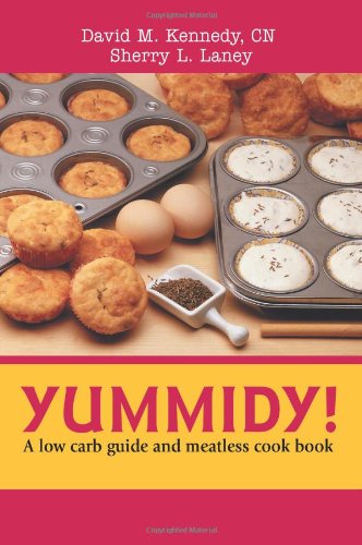 David Kennedy Yummidy!, A Low Carb Guide And Meatless Cook Book