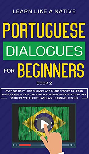 Portuguese Dialogues for Beginners Book 2: Over 100 Daily Used Phrases & Short Stories to Learn Portuguese in Your Car. Have Fun and Grow Your ... (Brazilian Portuguese for Adults, Band 2)