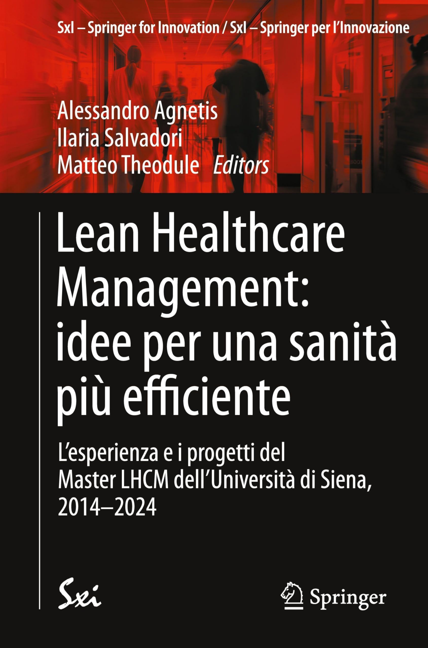 Lean Healthcare Management: idee per una sanità più efficiente: L’esperienza e i progetti del Master LHCM dell’Università di Siena, 2014-2024 (SxI - ... - Springer per l'Innovazione, 17, Band 17)