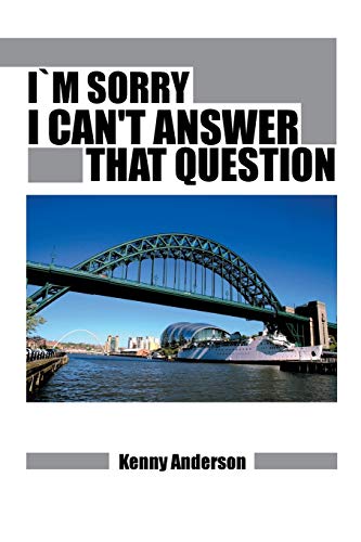I'm Sorry I Can't Answer That Question