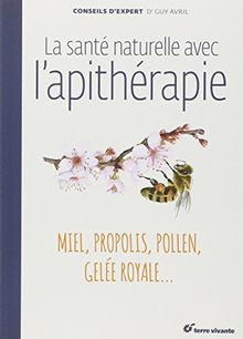 La santé naturelle avec l'apithérapie : miel, propolis, pollen, gelée royale...