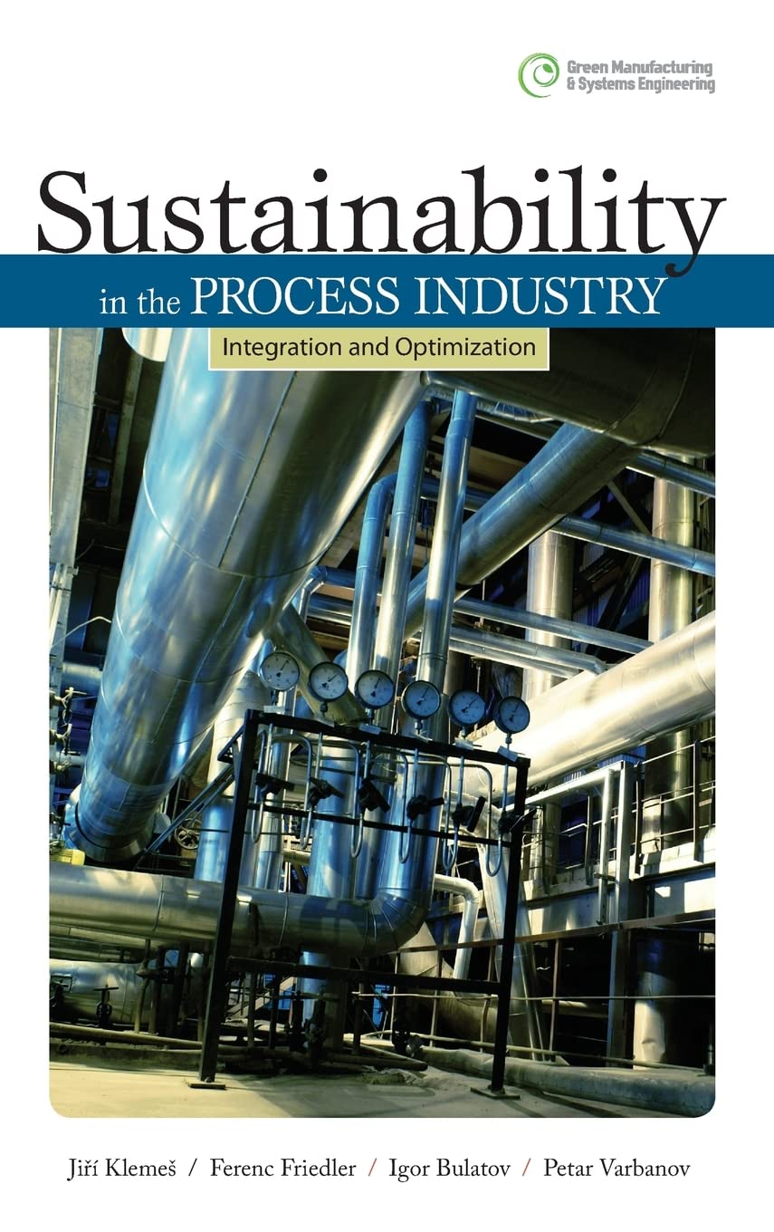 Sustainability in the Process Industry: Integration and Optimization (Green Manufacturing & Systems Engineering)