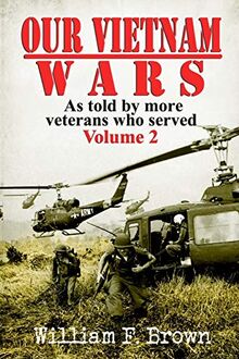 Our Vietnam Wars, Volume 2: as told by more veterans who served