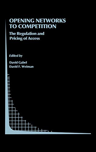 Opening Networks to Competition: The Regulation and Pricing of Access (Topics in Regulatory Economics and Policy, 27, Band 27)