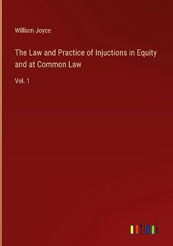 The Law and Practice of Injuctions in Equity and at Common Law: Vol. 1
