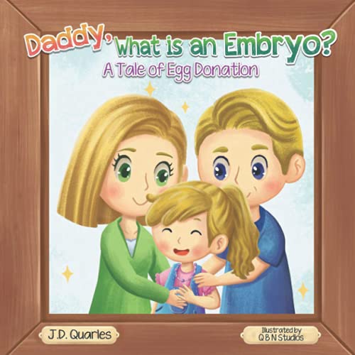 Daddy, What Is An Embryo?: A Tale Of Egg Donation