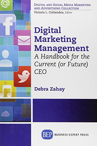 Digital Marketing Management: A Handbook for the Current (or Future) CEO