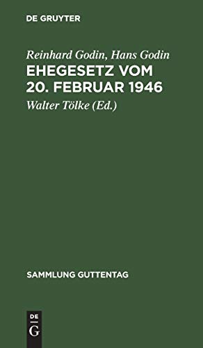 Ehegesetz vom 20. Februar 1946: Mit Abdruck der noch in Kraft befindlichen Bestimmungen der Durchführungsverordnungen zum Ehegesetz vom 6. Juli 1938 (Sammlung Guttentag, 230, Band 230)