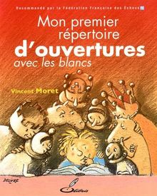 Mon premier répertoire d'ouvertures. Vol. 1. Avec les blancs